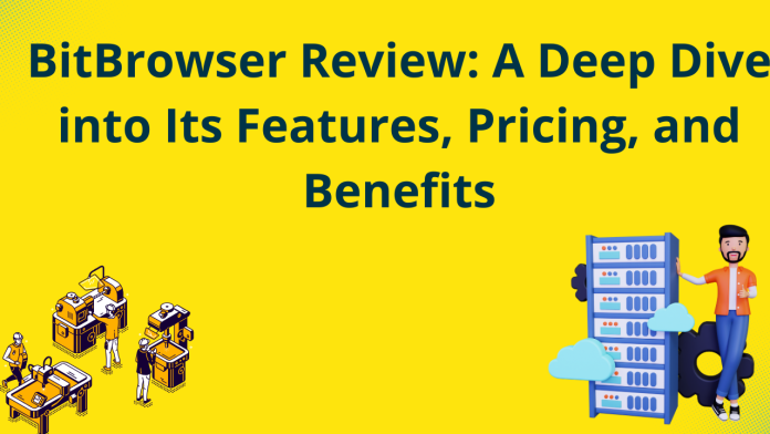 BitBrowser Review BitBrowser Review